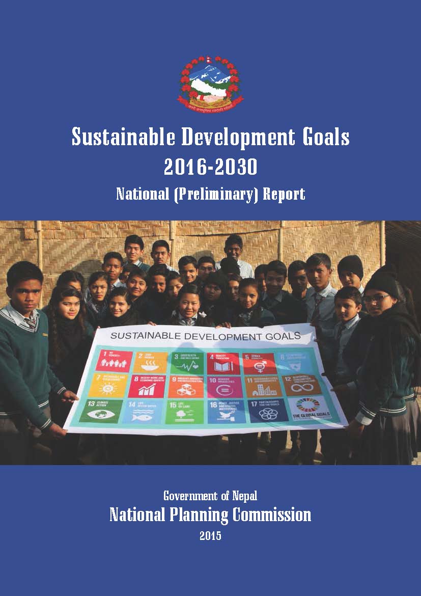 Sustainable Development Goals 2016-2030 National (Preliminary) Report Government of Nepal National Planning Commission 2015
